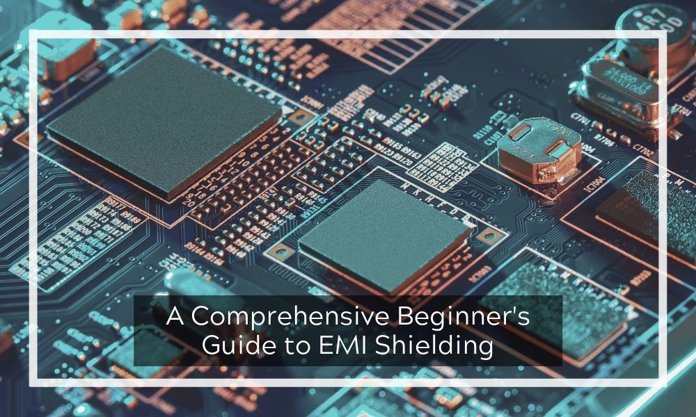 A Comprehensive Beginner's Guide to EMI Shielding