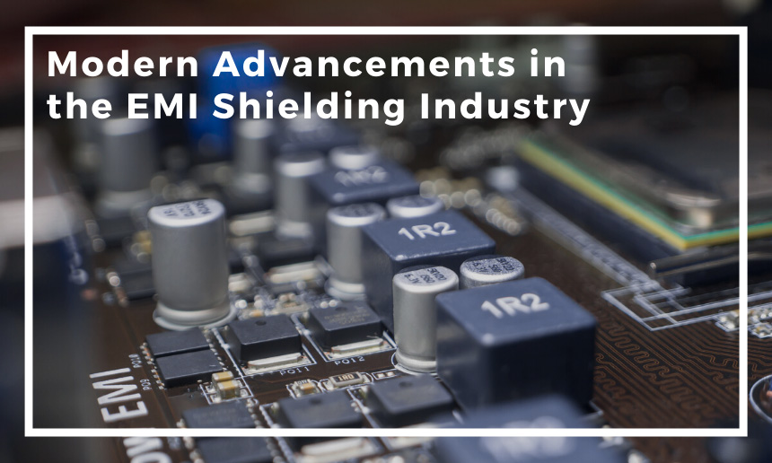 Modern Advancements in the EMI Shielding Industry